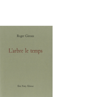 L’arbre le temps de Roger Giroux, 2024, 12,5 x 16,5 cm, 104 p., isbn : 978-2-917786-93-2