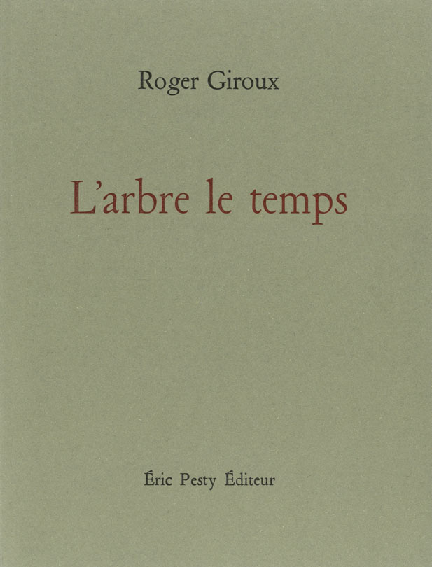 L’arbre le temps de Roger Giroux, 2024, 12,5 x 16,5 cm, 104 p., isbn : 978-2-917786-93-2